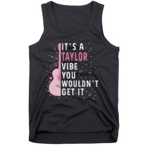 ItS A Taylor Vibe You WouldnT Get It Tank Top