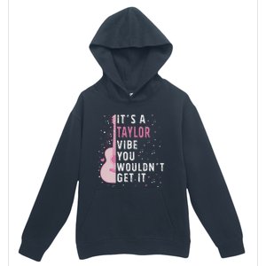 ItS A Taylor Vibe You WouldnT Get It Urban Pullover Hoodie