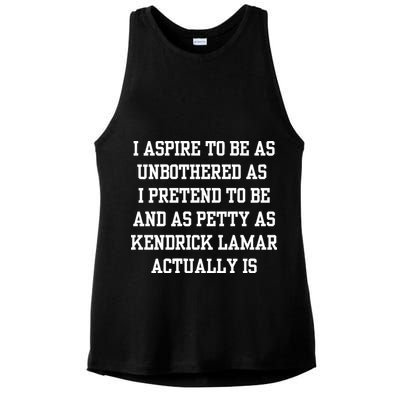 I Aspire To Be As Unbothered As I Pretend To Be And As Kendrick Lamar A Ladies PosiCharge Tri-Blend Wicking Tank