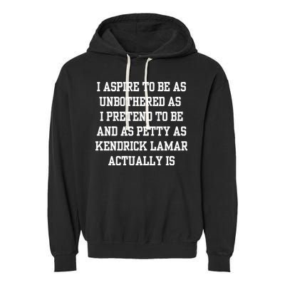 I Aspire To Be As Unbothered As I Pretend To Be And As Kendrick Lamar A Garment-Dyed Fleece Hoodie