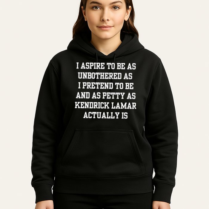 I Aspire To Be As Unbothered As I Pretend To Be And As Kendrick Lamar A Hoodie