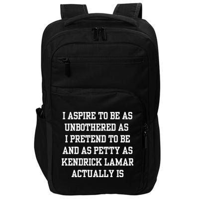 I Aspire To Be As Unbothered As I Pretend To Be And As Kendrick Lamar A Impact Tech Backpack