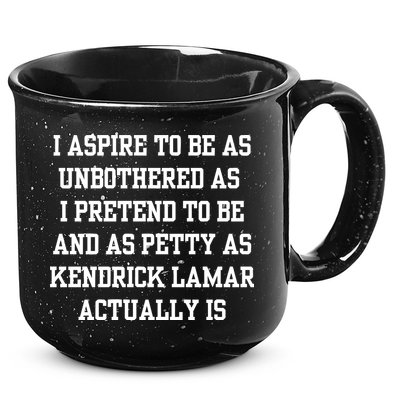 I Aspire To Be As Unbothered As I Pretend To Be And As Kendrick Lamar A 15oz Campfire Ceramic Mug