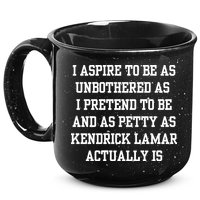 I Aspire To Be As Unbothered As I Pretend To Be And As Kendrick Lamar A 15oz Campfire Ceramic Mug