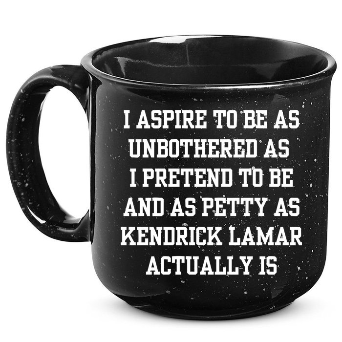 I Aspire To Be As Unbothered As I Pretend To Be And As Kendrick Lamar A 15oz Campfire Ceramic Mug