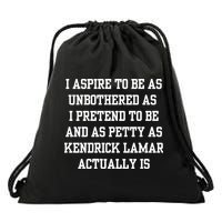 I Aspire To Be As Unbothered As I Pretend To Be And As Kendrick Lamar A Drawstring Bag