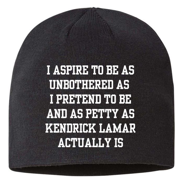 I Aspire To Be As Unbothered As I Pretend To Be And As Kendrick Lamar A Sustainable Beanie