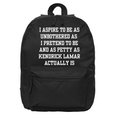 I Aspire To Be As Unbothered As I Pretend To Be And As Kendrick Lamar A 16 in Basic Backpack