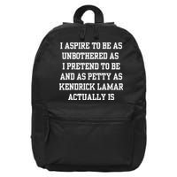 I Aspire To Be As Unbothered As I Pretend To Be And As Kendrick Lamar A 16 in Basic Backpack