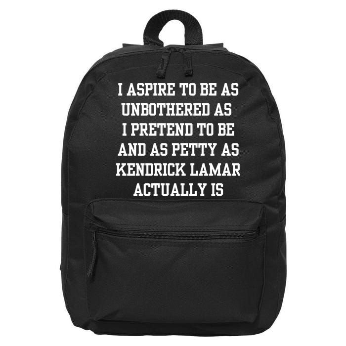 I Aspire To Be As Unbothered As I Pretend To Be And As Kendrick Lamar A 16 in Basic Backpack