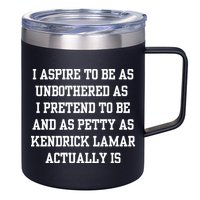 I Aspire To Be As Unbothered As I Pretend To Be And As Kendrick Lamar A 12oz Stainless Steel Coffee Mug
