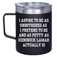I Aspire To Be As Unbothered As I Pretend To Be And As Kendrick Lamar A 12oz Stainless Steel Coffee Mug