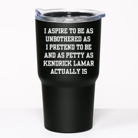 I Aspire To Be As Unbothered As I Pretend To Be And As Kendrick Lamar A Tumbler