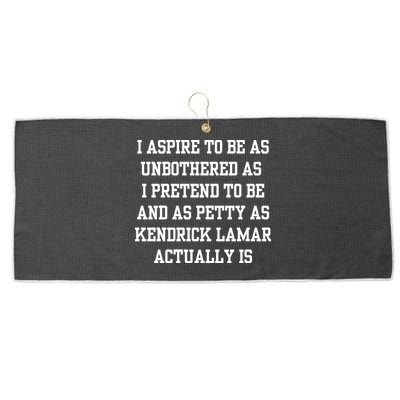 I Aspire To Be As Unbothered As I Pretend To Be And As Kendrick Lamar A Large Microfiber Waffle Golf Towel