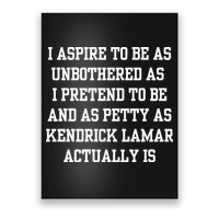 I Aspire To Be As Unbothered As I Pretend To Be And As Kendrick Lamar A Poster