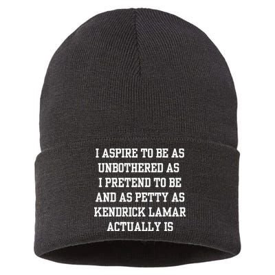 I Aspire To Be As Unbothered As I Pretend To Be And As Kendrick Lamar A Sustainable Knit Beanie