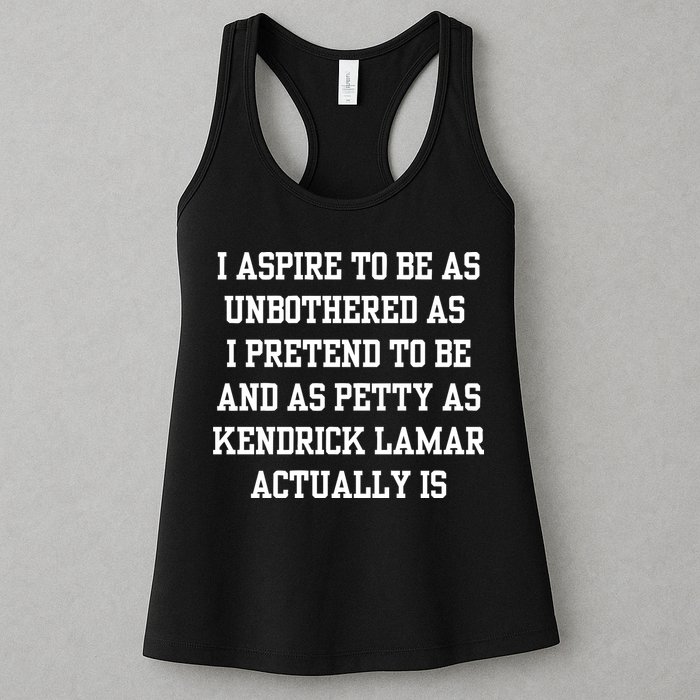 I Aspire To Be As Unbothered As I Pretend To Be And As Kendrick Lamar A Womens Tank Top