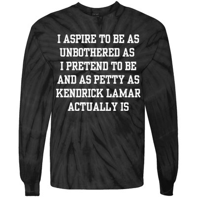 I Aspire To Be As Unbothered As I Pretend To Be And As Kendrick Lamar A Tie-Dye Long Sleeve Shirt