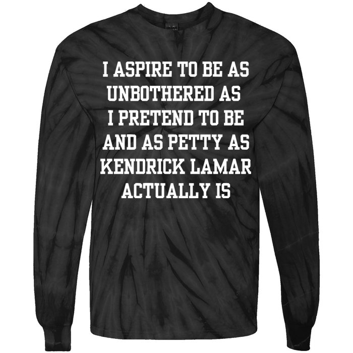 I Aspire To Be As Unbothered As I Pretend To Be And As Kendrick Lamar A Tie-Dye Long Sleeve Shirt