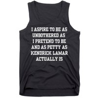 I Aspire To Be As Unbothered As I Pretend To Be And As Kendrick Lamar A Tank Top