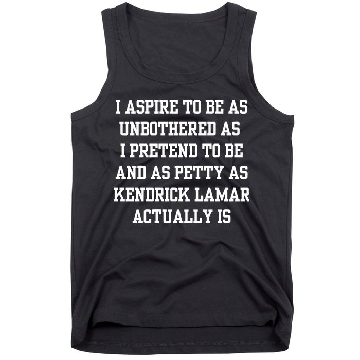 I Aspire To Be As Unbothered As I Pretend To Be And As Kendrick Lamar A Tank Top