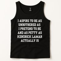 I Aspire To Be As Unbothered As I Pretend To Be And As Kendrick Lamar A Tank Top