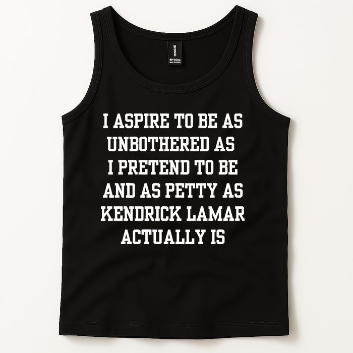 I Aspire To Be As Unbothered As I Pretend To Be And As Kendrick Lamar A Tank Top