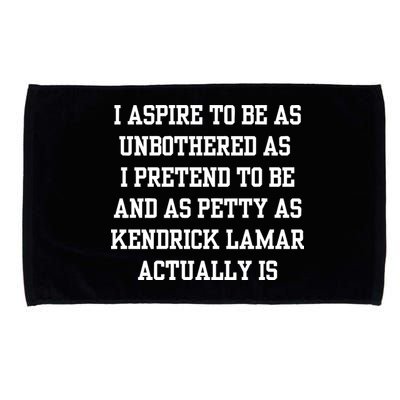 I Aspire To Be As Unbothered As I Pretend To Be And As Kendrick Lamar A Microfiber Hand Towel