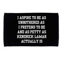 I Aspire To Be As Unbothered As I Pretend To Be And As Kendrick Lamar A Microfiber Hand Towel