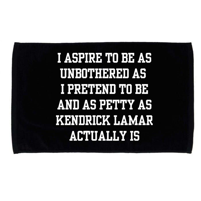 I Aspire To Be As Unbothered As I Pretend To Be And As Kendrick Lamar A Microfiber Hand Towel