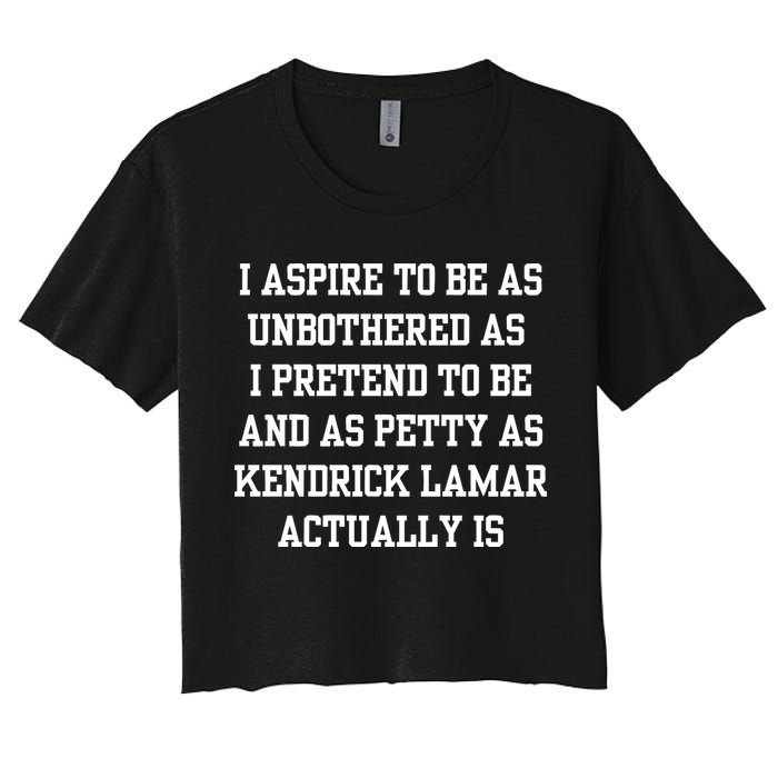 I Aspire To Be As Unbothered As I Pretend To Be And As Kendrick Lamar A Crop Top