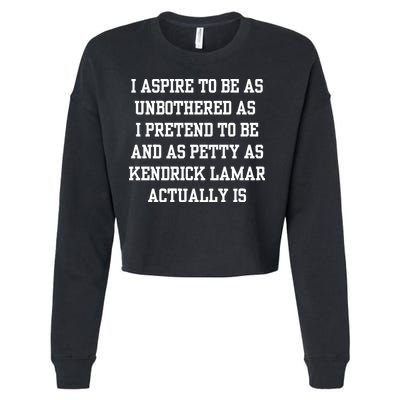 I Aspire To Be As Unbothered As I Pretend To Be And As Kendrick Lamar A Cropped Pullover Crew