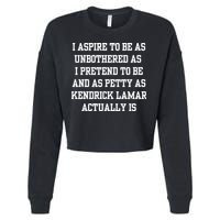 I Aspire To Be As Unbothered As I Pretend To Be And As Kendrick Lamar A Cropped Pullover Crew