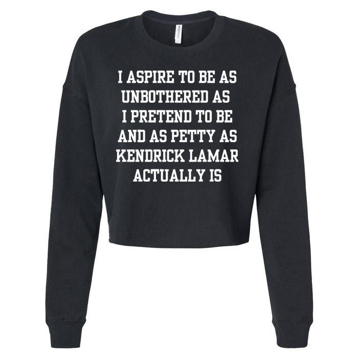 I Aspire To Be As Unbothered As I Pretend To Be And As Kendrick Lamar A Cropped Pullover Crew