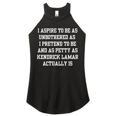I Aspire To Be As Unbothered As I Pretend To Be And As Kendrick Lamar A Women's Perfect Tri Rocker Tank