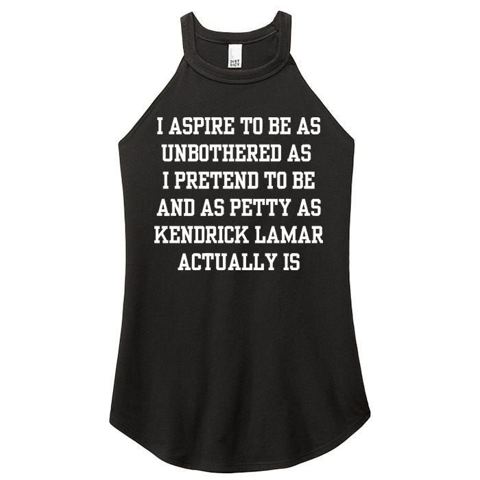I Aspire To Be As Unbothered As I Pretend To Be And As Kendrick Lamar A Women's Perfect Tri Rocker Tank