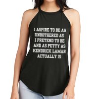 I Aspire To Be As Unbothered As I Pretend To Be And As Kendrick Lamar A Women's Perfect Tri Rocker Tank