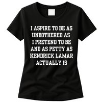 I Aspire To Be As Unbothered As I Pretend To Be And As Kendrick Lamar A Womens T-Shirt
