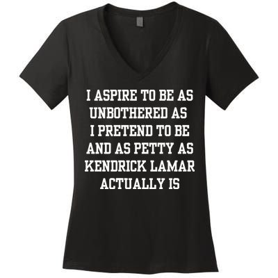 I Aspire To Be As Unbothered As I Pretend To Be And As Kendrick Lamar A Women's V-Neck T-Shirt