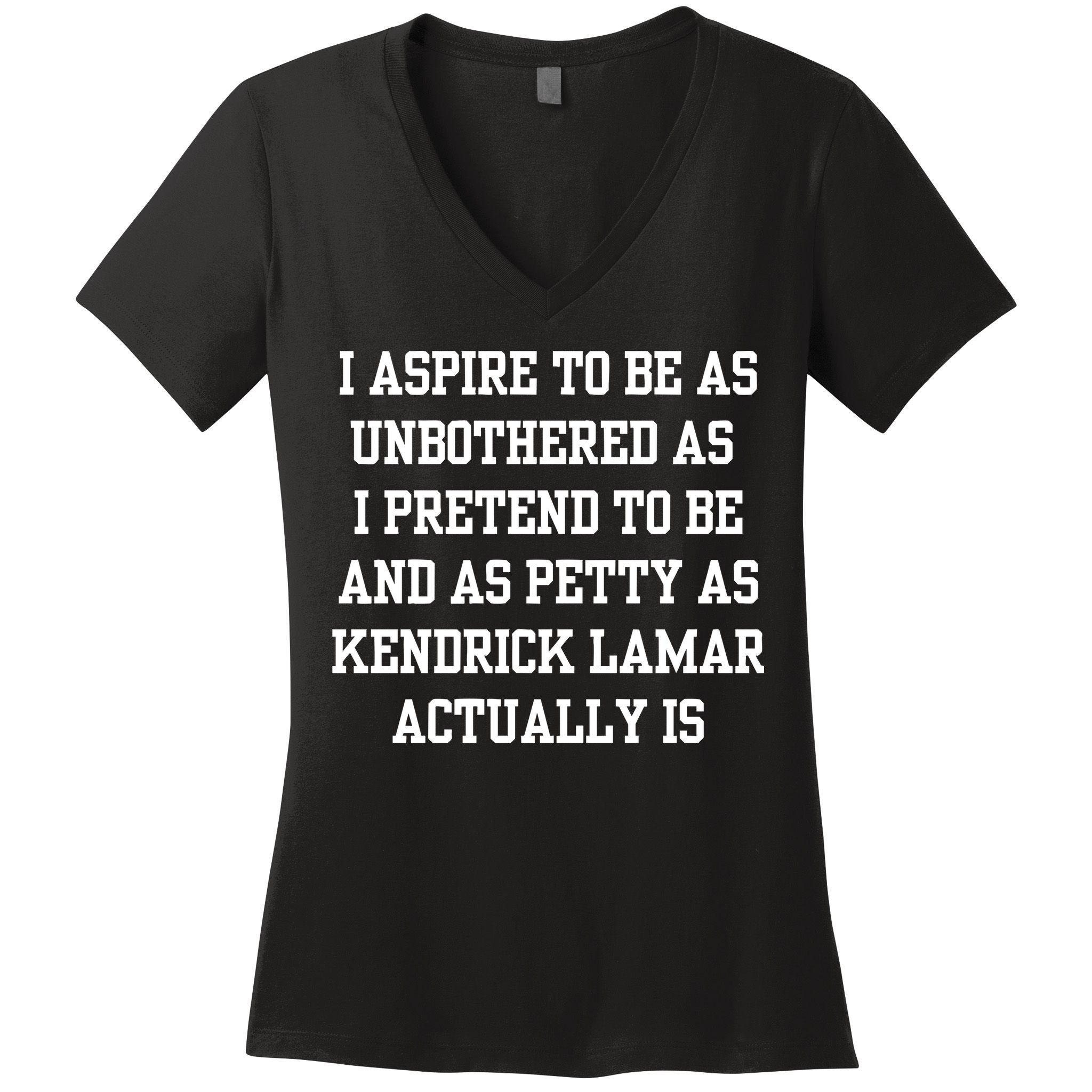 I Aspire To Be As Unbothered As I Pretend To Be And As Kendrick Lamar A Women's V-Neck T-Shirt