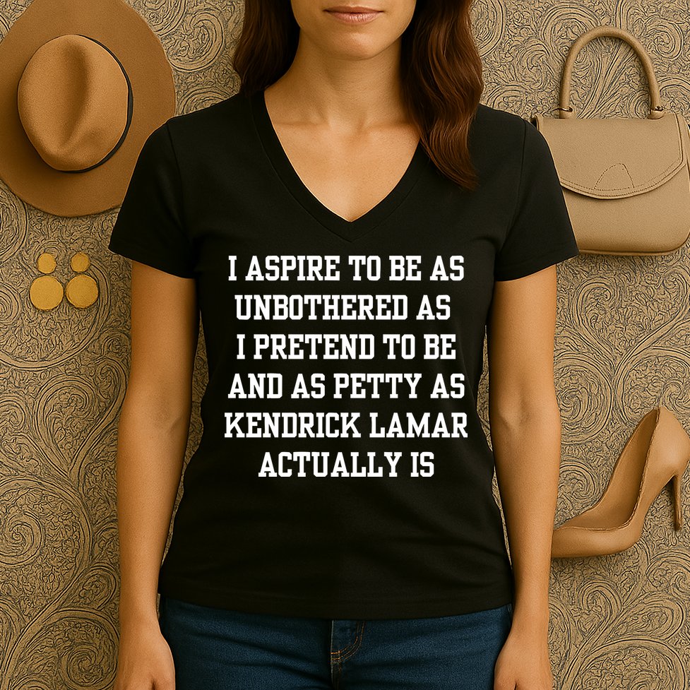 I Aspire To Be As Unbothered As I Pretend To Be And As Kendrick Lamar A Women's V-Neck T-Shirt