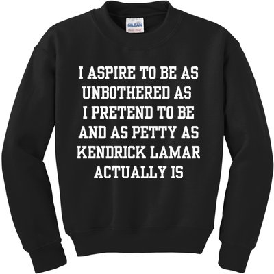 I Aspire To Be As Unbothered As I Pretend To Be And As Kendrick Lamar A Kids Sweatshirt