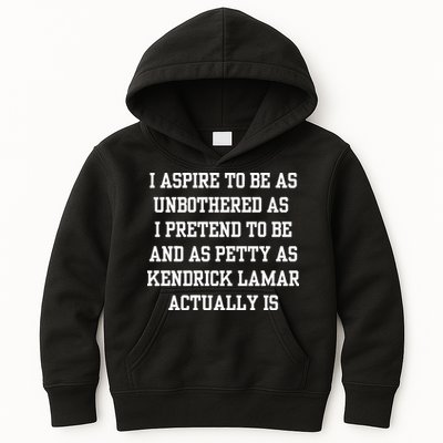 I Aspire To Be As Unbothered As I Pretend To Be And As Kendrick Lamar A Kids Hoodie