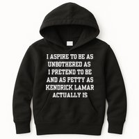 I Aspire To Be As Unbothered As I Pretend To Be And As Kendrick Lamar A Kids Hoodie