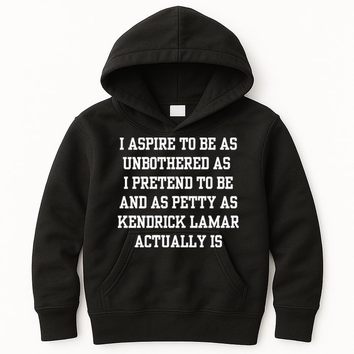 I Aspire To Be As Unbothered As I Pretend To Be And As Kendrick Lamar A Kids Hoodie