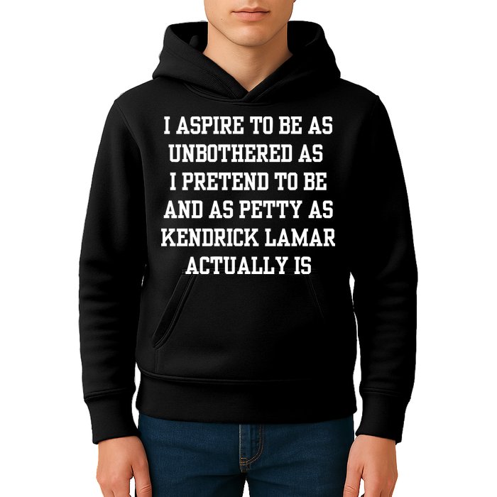 I Aspire To Be As Unbothered As I Pretend To Be And As Kendrick Lamar A Kids Hoodie