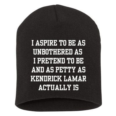 I Aspire To Be As Unbothered As I Pretend To Be And As Kendrick Lamar A Short Acrylic Beanie