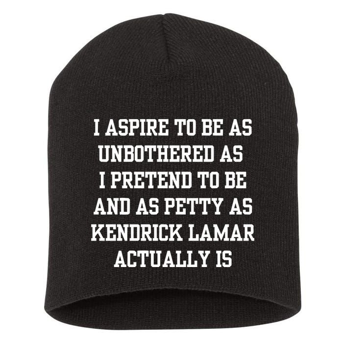I Aspire To Be As Unbothered As I Pretend To Be And As Kendrick Lamar A Short Acrylic Beanie
