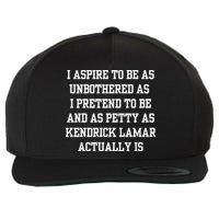 I Aspire To Be As Unbothered As I Pretend To Be And As Kendrick Lamar A Wool Snapback Cap