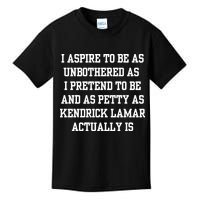 I Aspire To Be As Unbothered As I Pretend To Be And As Kendrick Lamar A Kids T-Shirt
